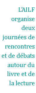 Zone de Texte: L'AILF organise deux journes de rencontres et de dbats autour du livre et de la lecture