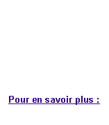 Zone de Texte: Pour en savoir plus :